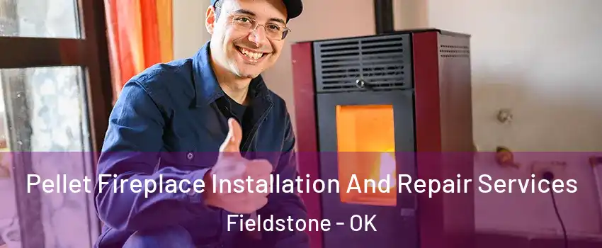 Pellet Fireplace Installation And Repair Services Fieldstone - OK