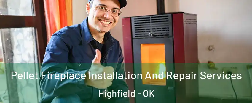 Pellet Fireplace Installation And Repair Services Highfield - OK