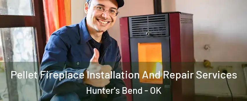 Pellet Fireplace Installation And Repair Services Hunter's Bend - OK