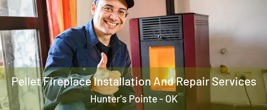 Pellet Fireplace Installation And Repair Services Hunter's Pointe - OK