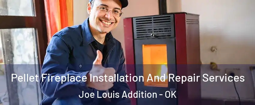 Pellet Fireplace Installation And Repair Services Joe Louis Addition - OK