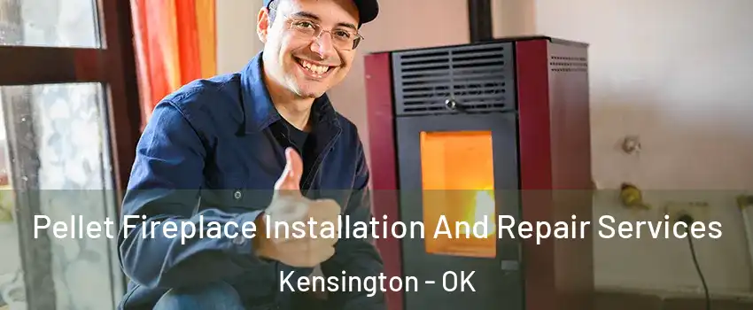Pellet Fireplace Installation And Repair Services Kensington - OK