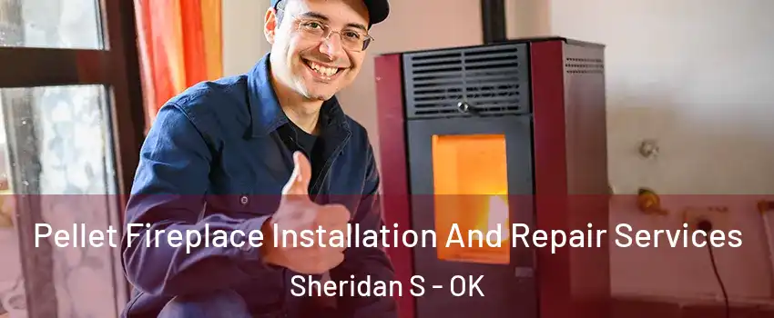 Pellet Fireplace Installation And Repair Services Sheridan S - OK