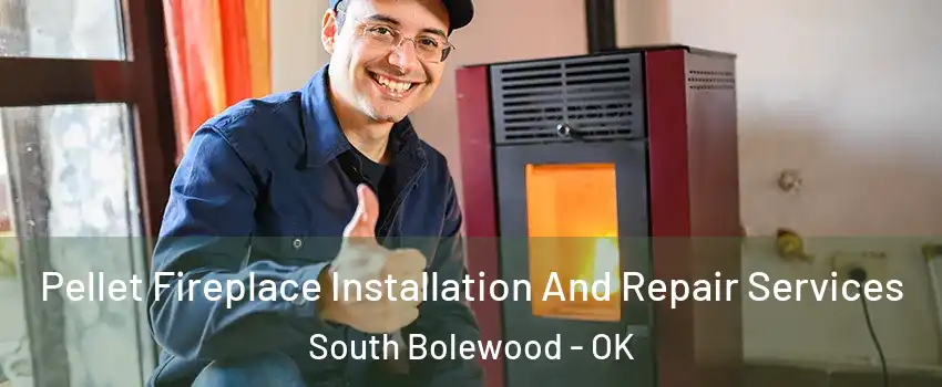 Pellet Fireplace Installation And Repair Services South Bolewood - OK