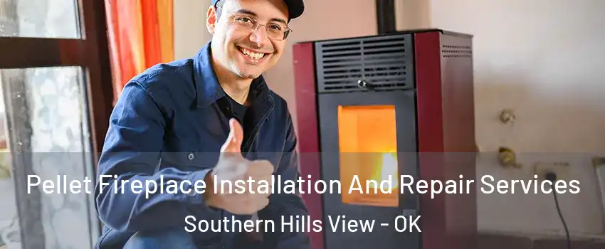 Pellet Fireplace Installation And Repair Services Southern Hills View - OK