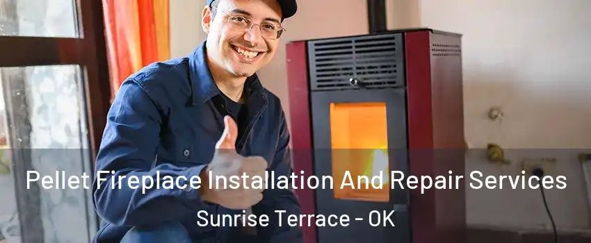 Pellet Fireplace Installation And Repair Services Sunrise Terrace - OK