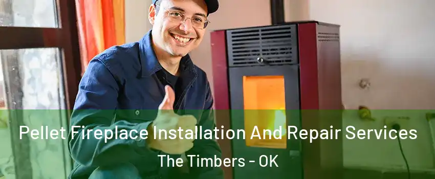 Pellet Fireplace Installation And Repair Services The Timbers - OK