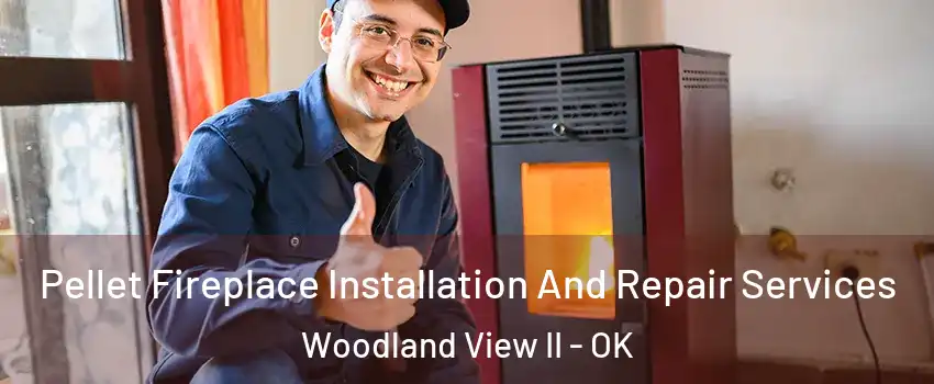 Pellet Fireplace Installation And Repair Services Woodland View II - OK