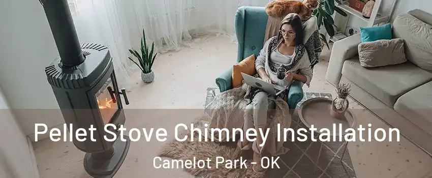 Pellet Stove Chimney Installation Camelot Park - OK