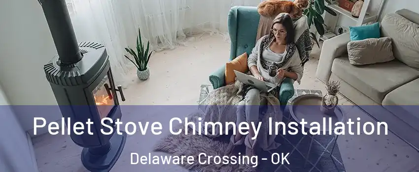 Pellet Stove Chimney Installation Delaware Crossing - OK