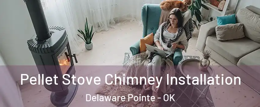 Pellet Stove Chimney Installation Delaware Pointe - OK