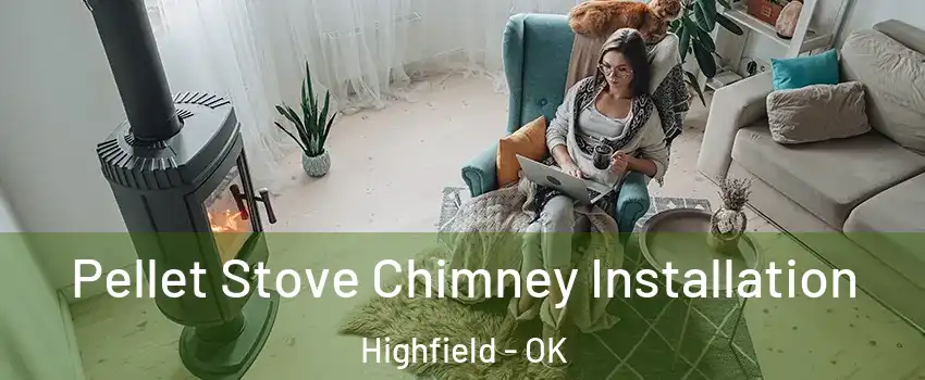 Pellet Stove Chimney Installation Highfield - OK