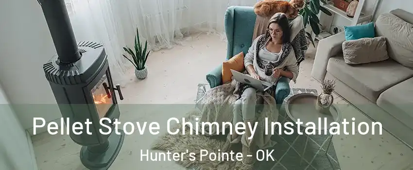 Pellet Stove Chimney Installation Hunter's Pointe - OK