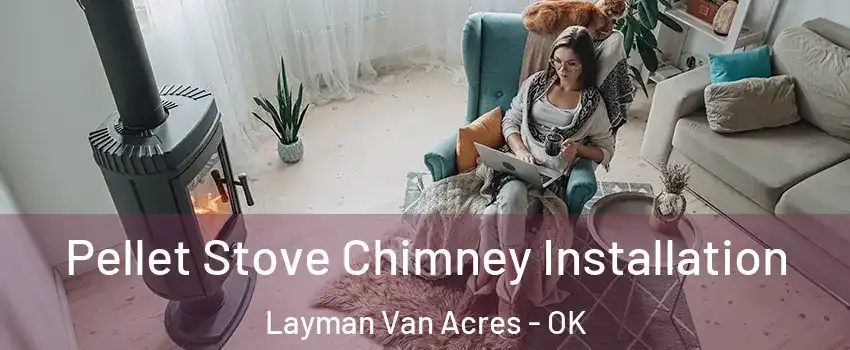 Pellet Stove Chimney Installation Layman Van Acres - OK