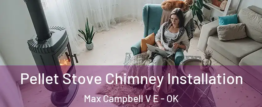 Pellet Stove Chimney Installation Max Campbell V E - OK