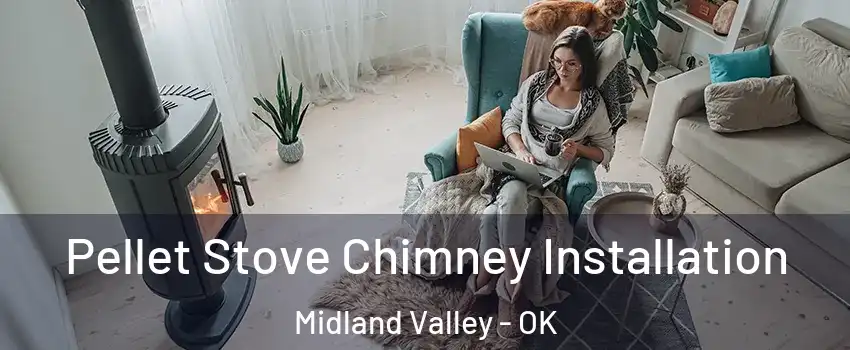 Pellet Stove Chimney Installation Midland Valley - OK