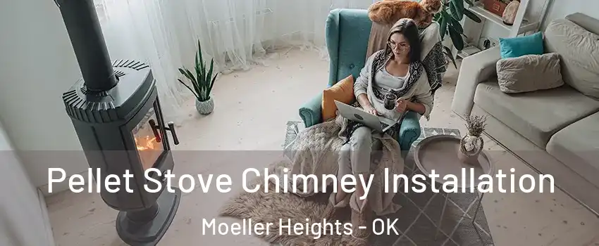 Pellet Stove Chimney Installation Moeller Heights - OK