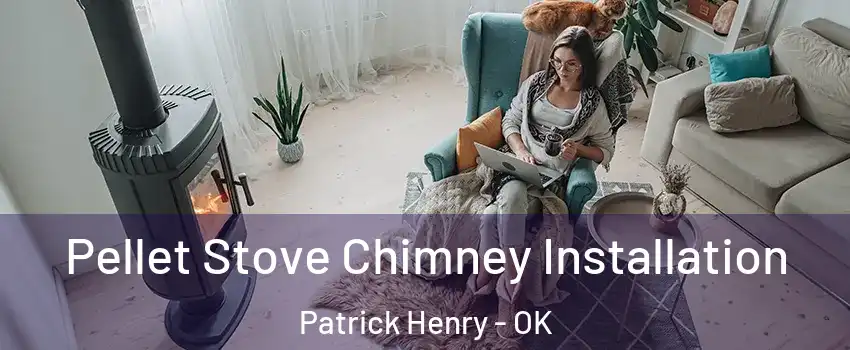 Pellet Stove Chimney Installation Patrick Henry - OK
