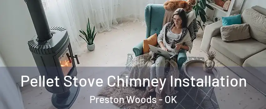 Pellet Stove Chimney Installation Preston Woods - OK