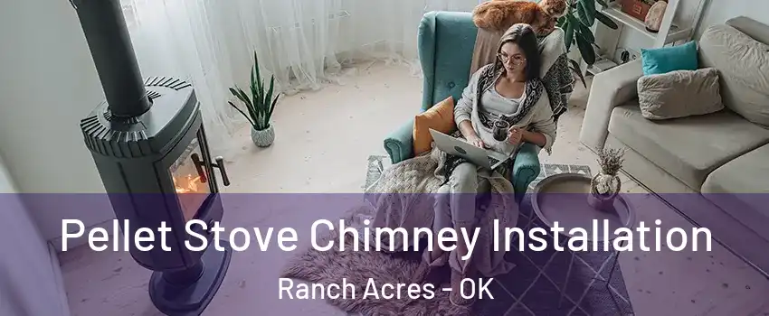 Pellet Stove Chimney Installation Ranch Acres - OK