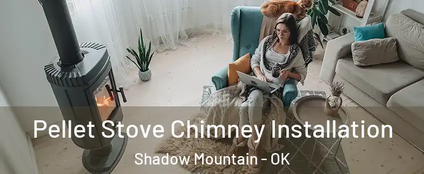 Pellet Stove Chimney Installation Shadow Mountain - OK