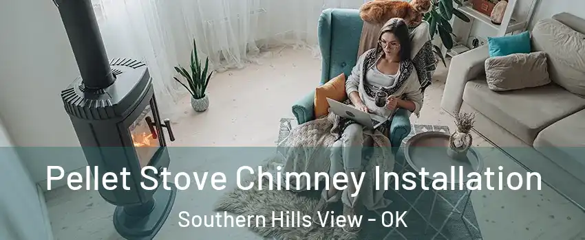 Pellet Stove Chimney Installation Southern Hills View - OK