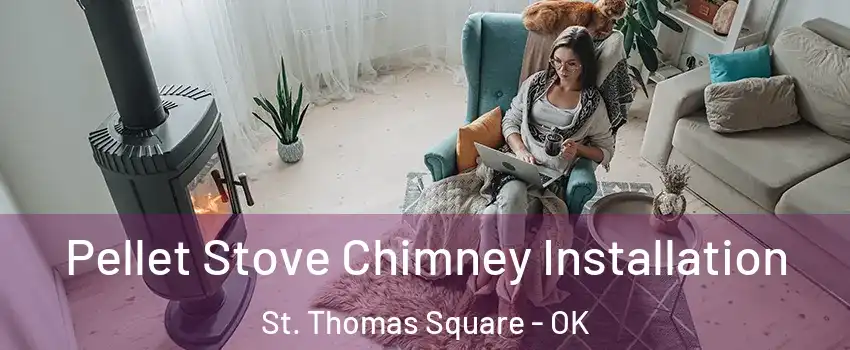Pellet Stove Chimney Installation St. Thomas Square - OK