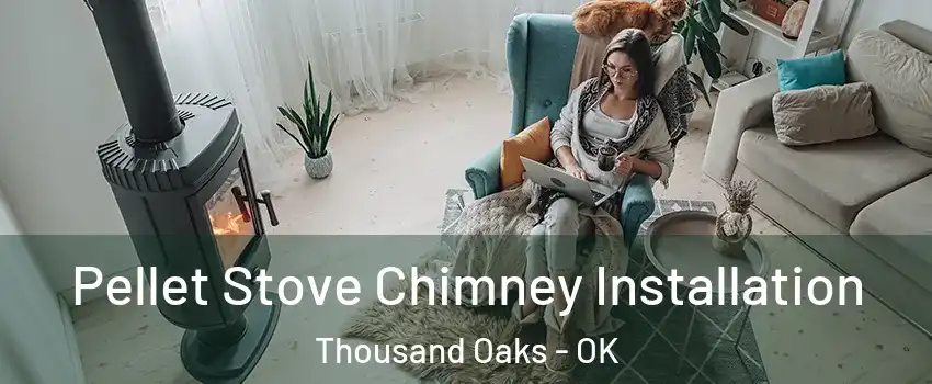 Pellet Stove Chimney Installation Thousand Oaks - OK