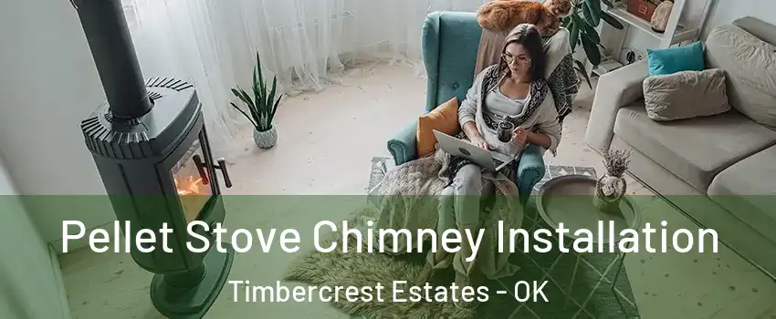 Pellet Stove Chimney Installation Timbercrest Estates - OK