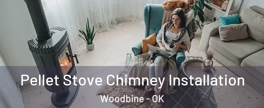 Pellet Stove Chimney Installation Woodbine - OK