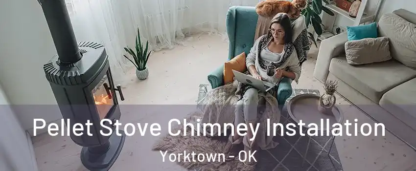 Pellet Stove Chimney Installation Yorktown - OK