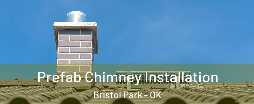 Prefab Chimney Installation Bristol Park - OK