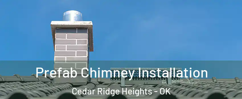 Prefab Chimney Installation Cedar Ridge Heights - OK