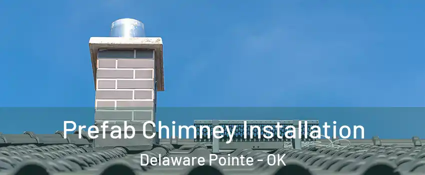 Prefab Chimney Installation Delaware Pointe - OK