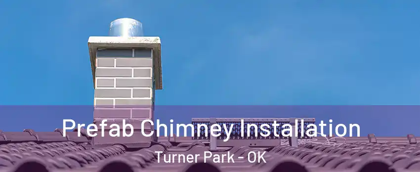 Prefab Chimney Installation Turner Park - OK