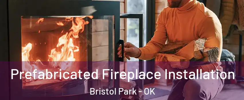 Prefabricated Fireplace Installation Bristol Park - OK