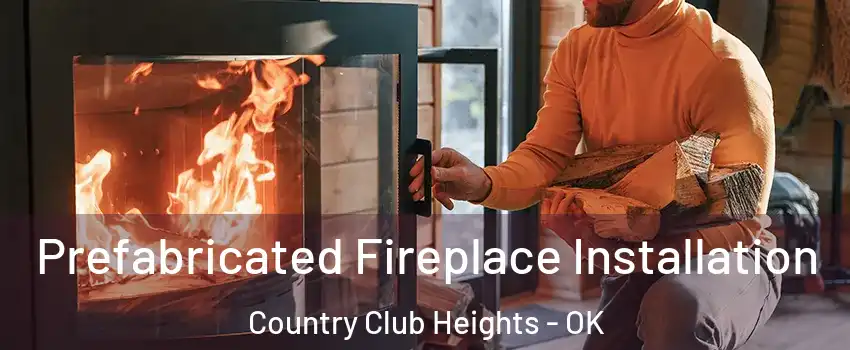 Prefabricated Fireplace Installation Country Club Heights - OK