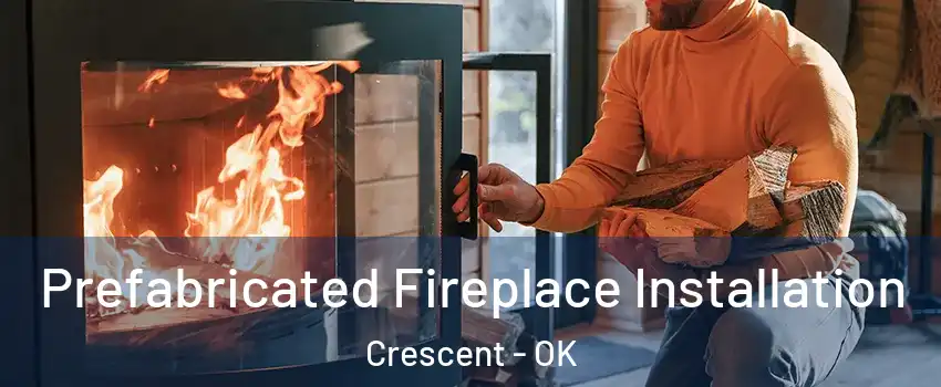 Prefabricated Fireplace Installation Crescent - OK
