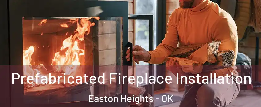 Prefabricated Fireplace Installation Easton Heights - OK