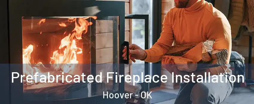 Prefabricated Fireplace Installation Hoover - OK