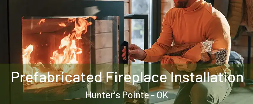 Prefabricated Fireplace Installation Hunter's Pointe - OK