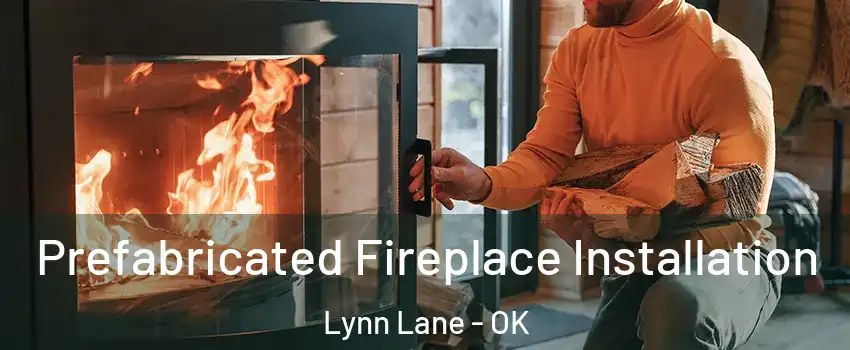 Prefabricated Fireplace Installation Lynn Lane - OK