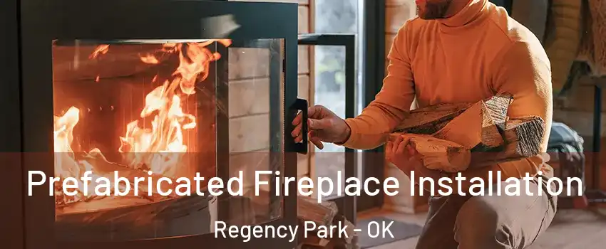 Prefabricated Fireplace Installation Regency Park - OK