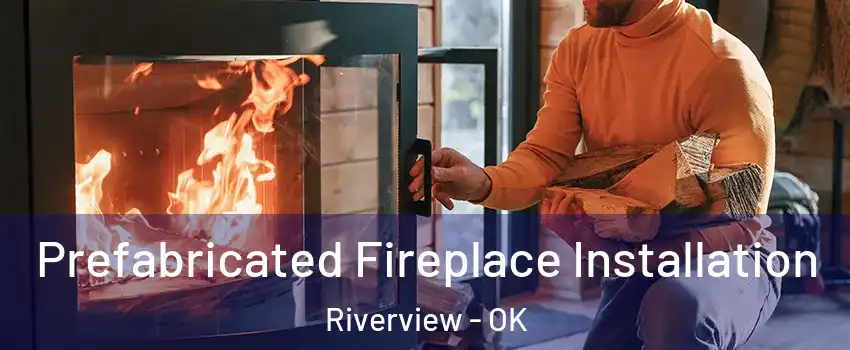 Prefabricated Fireplace Installation Riverview - OK