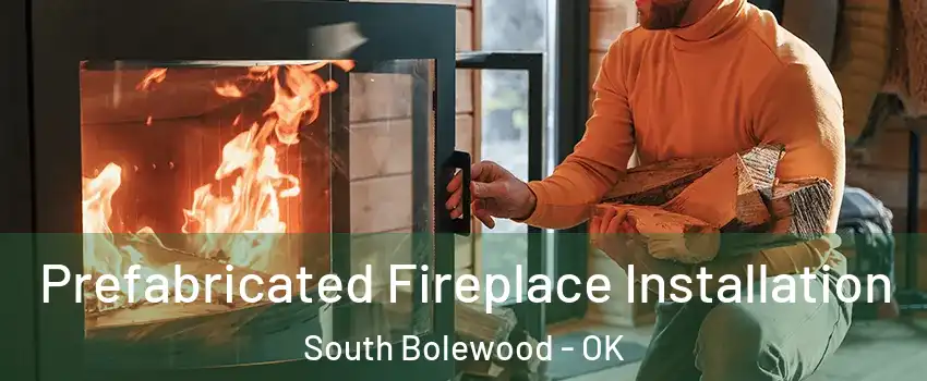 Prefabricated Fireplace Installation South Bolewood - OK
