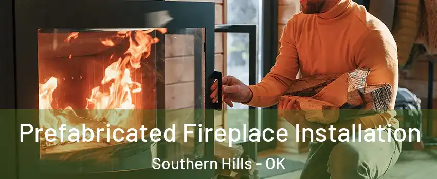 Prefabricated Fireplace Installation Southern Hills - OK