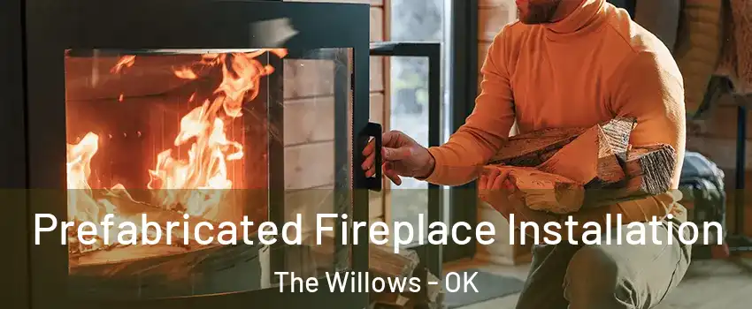 Prefabricated Fireplace Installation The Willows - OK
