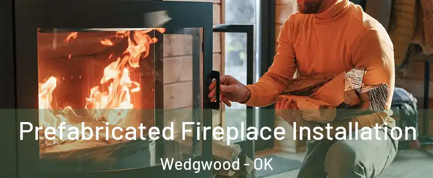 Prefabricated Fireplace Installation Wedgwood - OK