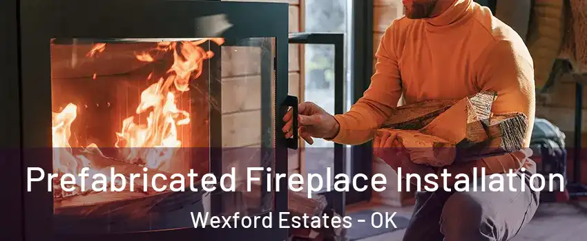 Prefabricated Fireplace Installation Wexford Estates - OK