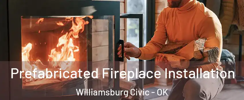 Prefabricated Fireplace Installation Williamsburg Civic - OK